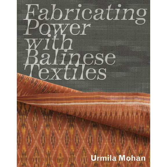 Fabricating Power with Balinese Textiles (Paperback)