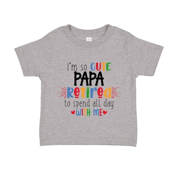 I'm So Cute Papa Retired To Spend All Day With Me Toddler T-Shirt 2T Athletic Heather