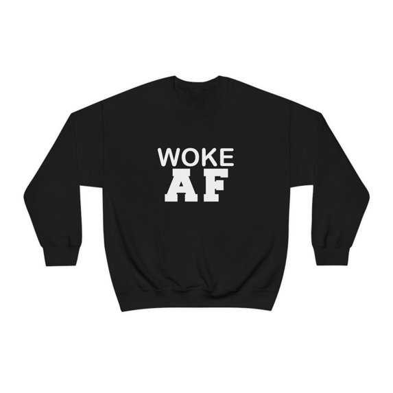 Woke AF Unisex Sweatshirt S-3XL Conscious Consciousness Blackness