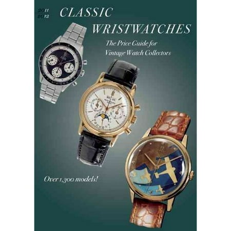 Classic Wristwatches 2011-2012: The Price Guide for Vintage Watch Collectors