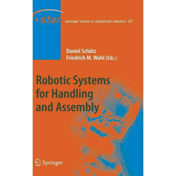 Springer Tracts in Advanced Robotics Robotic Systems for Handling and Assembly, Book 67, (Hardcover)