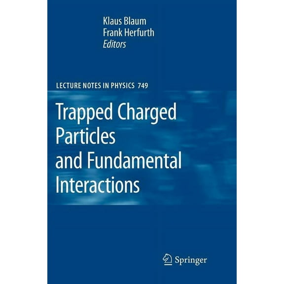 Lecture Notes in Physics Trapped Charged Particles and Fundamental Interactions, Book 749, (Paperback)
