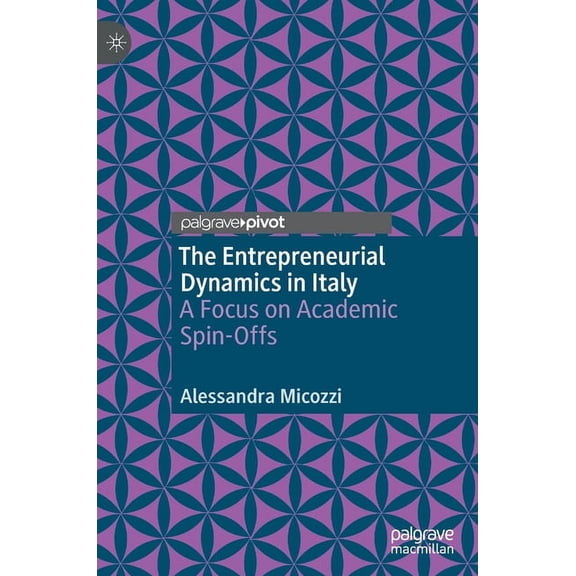 The Entrepreneurial Dynamics in Italy: A Focus on Academic Spin-Offs, (Hardcover)