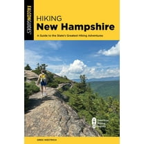 Hiking New Hampshire: A Guide to the State's Greatest Hiking Adventures, (Paperback)