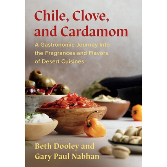 Pre-Owned Chile, Clove and Cardamom: A Gastronomic Journey Into the Fragrances and Flavors of Desert Cuisines (Paperback) 1645022455 9781645022459
