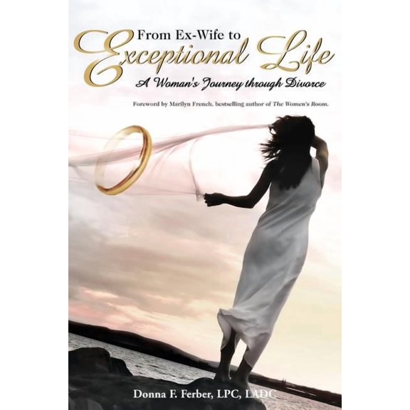 From Ex-Wife to Exceptional Life: A Woman's Journey through Divorce, (Paperback)