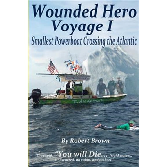 Pre-Owned Wounded Hero Voyage I: Smallest Powerboat Crossing the Atlantic (Paperback)