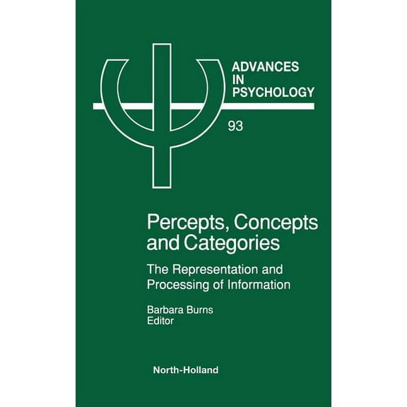 Advances in Psychology Percepts, Concepts and Categories: The Representation and Processing of Information Volume 93, Book 93, (Hardcover)