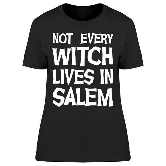 Not Every With Lives In Salem Women's T-shirt