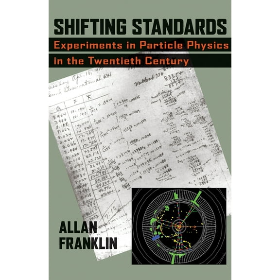 Shifting Standards: Experiments in Particle Physics in the Twentieth Century, (Hardcover)
