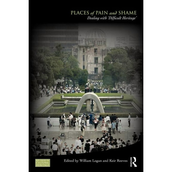Key Issues in Cultural Heritage Places of Pain and Shame: Dealing with 'Difficult Heritage', (Paperback)