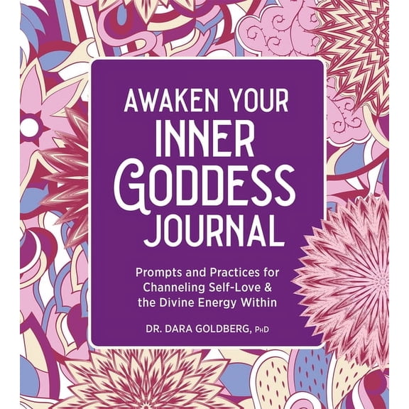 Awaken Your Inner Goddess: A Journal: Prompts and Practices for Channeling Self-Love & the Divine Energy Within, (Paperback)