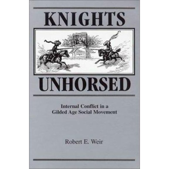 Pre-Owned Knights Unhorsed: Internal Conflict in a Gilded Age Social Movement (Hardcover) 0814328733 9780814328736