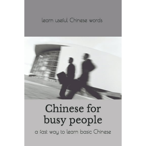 Chinese for busy people: a fast way to learn Chinese for total beginners, (Paperback)