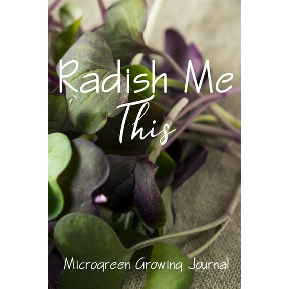 Radish Me This : Microgreen Growing Guide (Paperback)