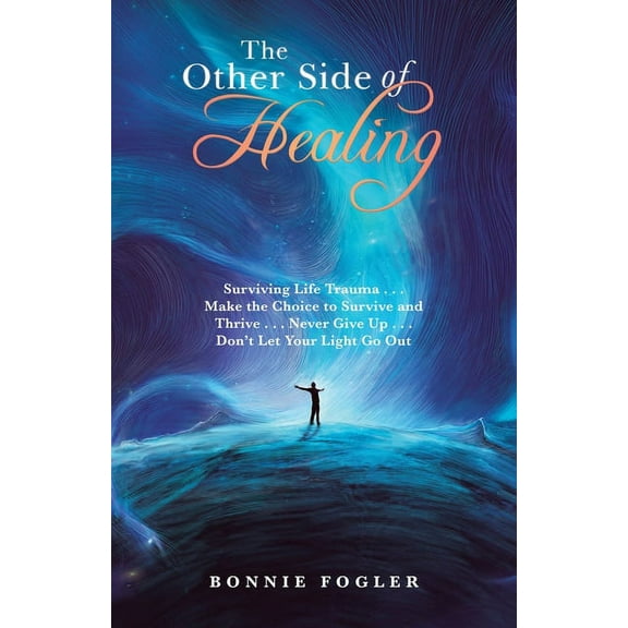 The Other Side of Healing: Surviving Life Trauma . . . Make the Choice to Survive and Thrive . . . Never Give up . . . D, (Paperback)
