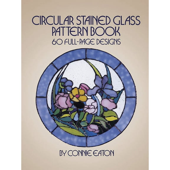 Dover Crafts: Stained Glass Circular Stained Glass Pattern Book: 60 Full-Page Designs, (Paperback)