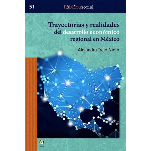 Libro Trayectorias Y Realidades Del Desarrollo Economico Regional En Mexico Tapa Blanda, Autor Alejandra Trejo Nieto, Editorial Bonilla Artigas Editores
