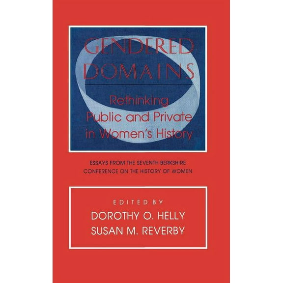 Gendered Domains: Rethinking Public and Private in Women's History, (Hardcover)