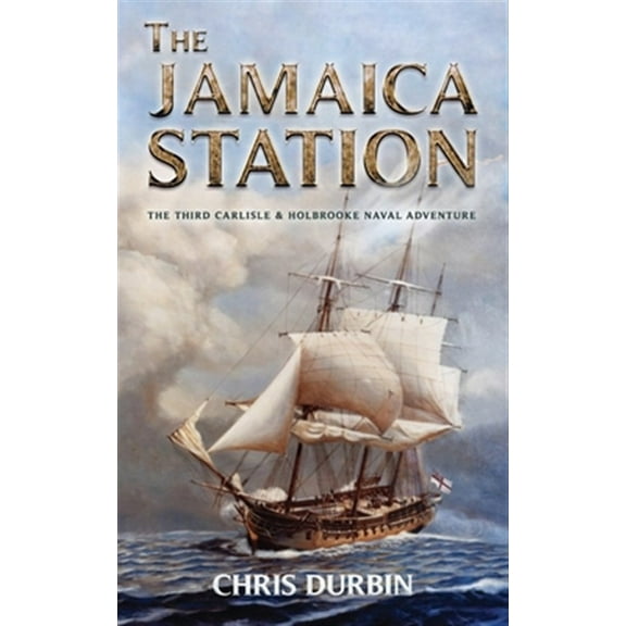 The Jamaica Station: The Third Carlisle & Holbrooke Naval Adventure