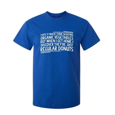 I Hate It When I Think Buying Organic Vegetables Sarcastic Humor Graphic Novelty Funny Tall T Shirt
