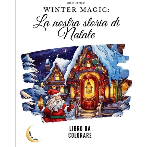 Winter Magic: La nostra storia di Natale LIBRO DA COLORARE: Un viaggio visivo nel nostro paese delle meraviglie natalizi, (Paperback)