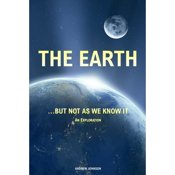 The Earth... but not As We Know It (Colour): An Exploration, (Paperback)