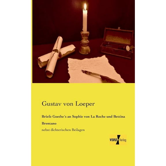 Briefe GoetheÂ´s an Sophie von La Roche und Bettina Brentano: nebst dichterischen Beilagen, (Paperback)