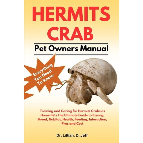 Hermits Crab: Training and Caring for Hermits Crabs as Home Pets The Ultimate Guide to Caring, Breed, Habitat, Health, F, (Paperback)