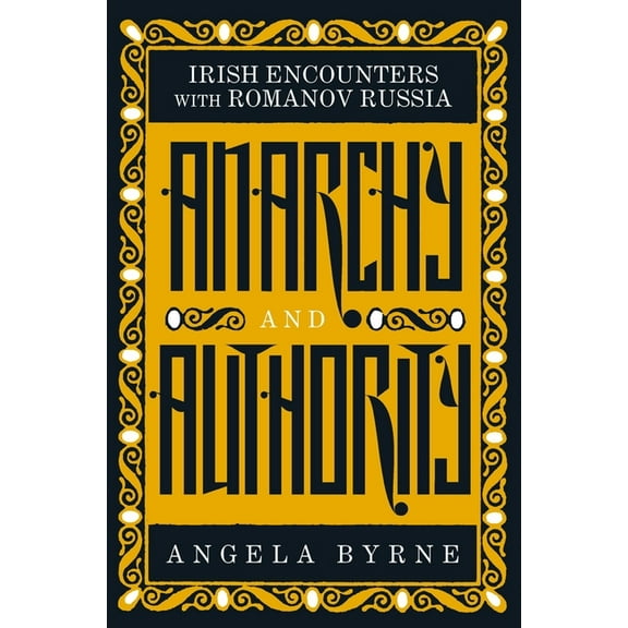 Anarchy and Authority: Irish Encounters with Romanov Russia, (Paperback)