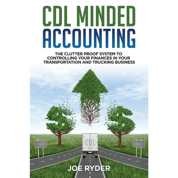 CDL Minded Accounting: The Clutter Proof System to Controlling your Finances in your Transportation and Trucking Busines, (Paperback)