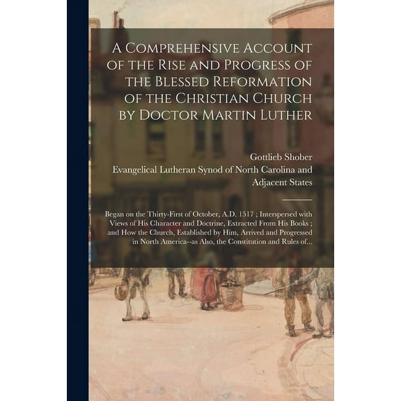 A Comprehensive Account of the Rise and Progress of the Blessed Reformation of the Christian Church by Doctor Martin Luther (Paperback)