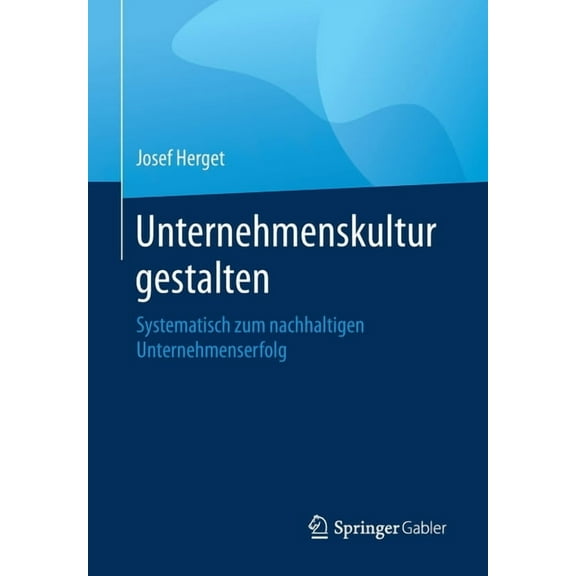 Unternehmenskultur Gestalten: Systematisch Zum Nachhaltigen Unternehmenserfolg, (Paperback)