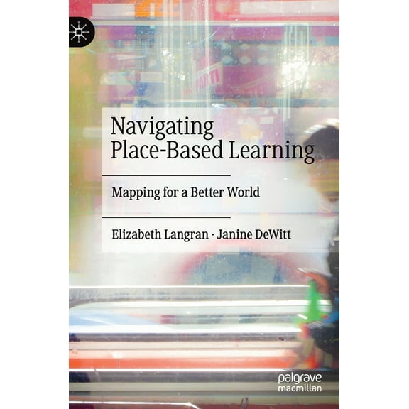 Navigating Place-Based Learning: Mapping for a Better World, (Hardcover)