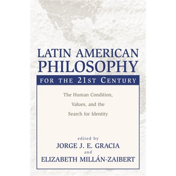 Pre-Owned Latin American Philosophy for the 21st Century: The Human Condition, Values, and the Search for Identity
