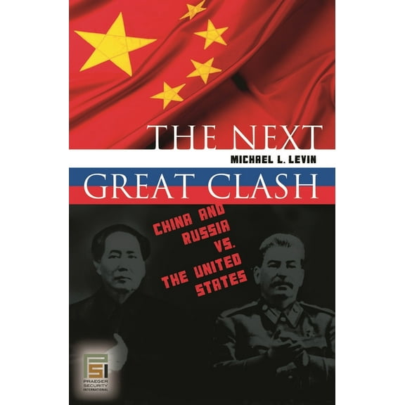 Praeger Security International The Next Great Clash: China and Russia vs. the United States, (Hardcover)