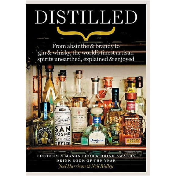Distilled: From Absinthe & Brandy to Vodka & Whisky, the World's Finest Artisan Spirits Unearthed, Explained & Enjoyed (Paperback)