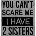 thumbnail image 2 of You Cant Scare Me I Have 2 Sisters Womens Slim Fit Graphic Tee Brisco Brands S, 2 of 5