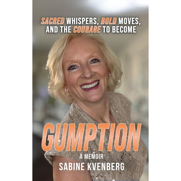 Gumption: Sacred Whispers, Bold Moves, and the Courage to Become, (Paperback)