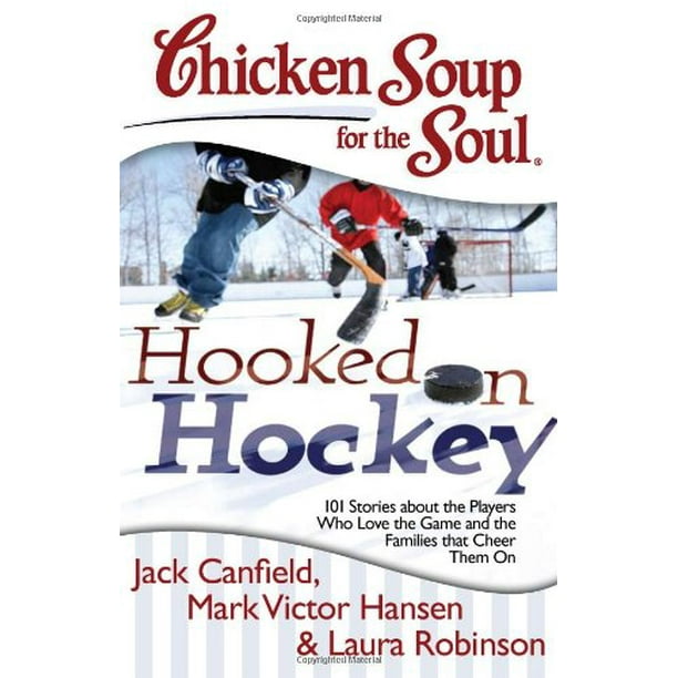 Soupe au Poulet pour l'Âme, 101 Histoires sur les Joueurs Qui Aiment le Hockey et les Familles Qui les Encouragent