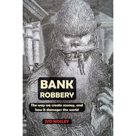 Pre-Owned Bank Robbery : The way we create money, and how it damages the world (Paperback)