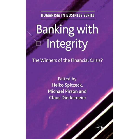 Humanism in Business Banking with Integrity: The Winners of the Financial Crisis?, (Hardcover)