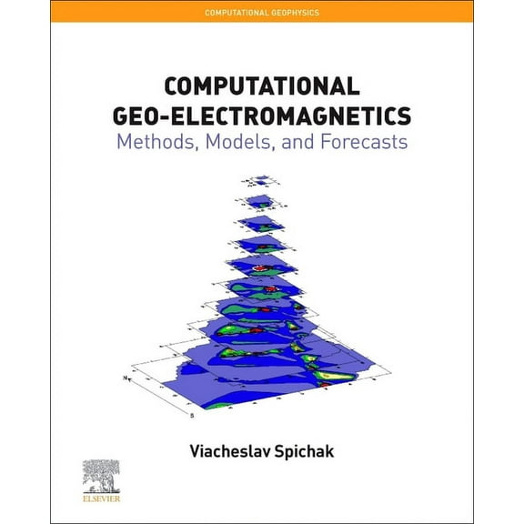 Computational Geophysics Computational Geo-Electromagnetics: Methods, Models, and Forecasts Volume 5, Book 5, (Paperback)