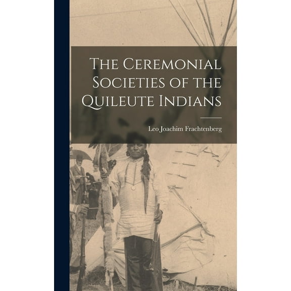 The Ceremonial Societies of the Quileute Indians (Hardcover)