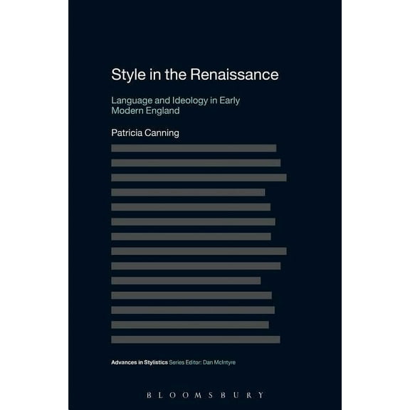 Advances in Stylistics Style in the Renaissance: Language and Ideology in Early Modern England, (Paperback)