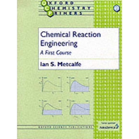 Ingénierie des Réactions Chimiques: un Premier Cours (Apprêts de Chimie d'Oxford)
