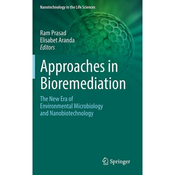 Nanotechnology in the Life Sciences Approaches in Bioremediation: The New Era of Environmental Microbiology and Nanobiotechnology, (Hardcover)