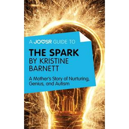 Nurturing Genius >> A Joosr Guide To The Spark By Kristine Barnett A Mother S Story Nurturing Genius >> A Joosr Guide To The Spark By Kristine Barnett A Mother S Story