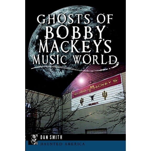 Haunted America Ghosts of Bobby Mackey's Music World, (Paperback)