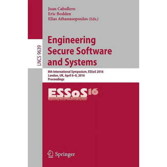 Engineering Secure Software and Systems: 8th International Symposium, Essos 2016, London, Uk, April 6-8, 2016. Proceedin, (Paperback)